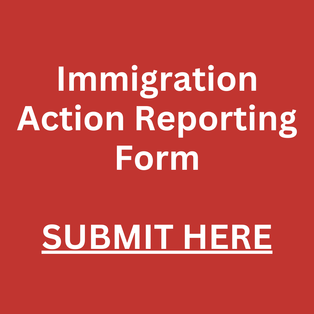 Immigration Action Reporting Form SUBMIT HERE